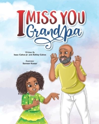 Cover for Cahoe, Isaac, Jr · I Miss You Grandpa: A Cute Children's Story To Help Kids Cope With The Loss Of A Grandparent. (Taschenbuch) (2021)