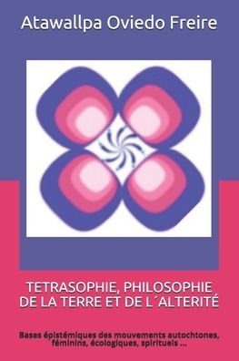 Cover for Atawallpa Oviedo Freire · Tetrasophie, Philosophie de la Terre Et de Lalterite (Paperback Book) (2020)