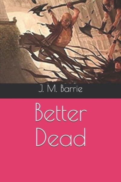 Cover for James Matthew Barrie · Better Dead (Paperback Bog) (2020)