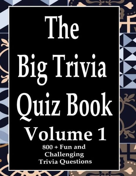 The Big Trivia Quiz Book, Volume 1 - Ts - Books - Independently Published - 9798574000946 - November 29, 2020