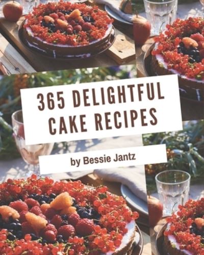 Cover for Bessie Jantz · 365 Delightful Cake Recipes (Paperback Book) (2020)