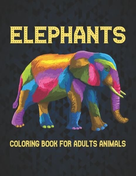 Cover for Qta World · Elephants Coloring Book for Adults Animals: Elephant Coloring Book Stress Relieving 50 One Sided Elephants Designs 100 Page Coloring Book Elephants for Stress Relief and Relaxation Elephants Coloring Book for Adults Men &amp; Women Adult Coloring Book Gift (Paperback Book) (2021)