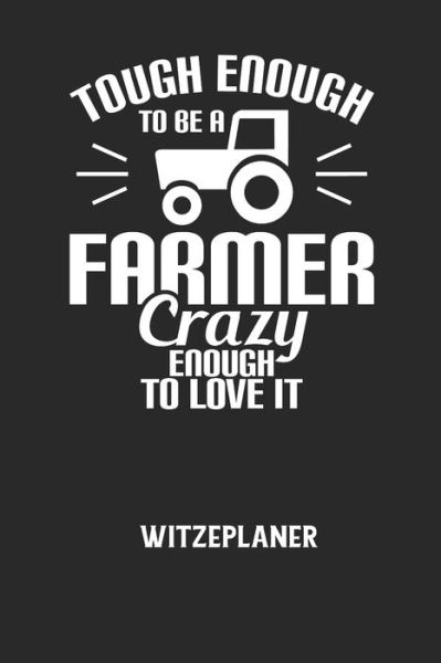 Cover for Witze Notizbuch · TOUGH ENOUGH TO BE A FARMER CRAZY ENOUGH TO LOVE IT - Witzeplaner (Pocketbok) (2020)