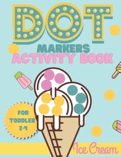 Cover for Smaart Book · Dot Markers activity book Ice cream for toddler 2-4 (Paperback Book) (2020)
