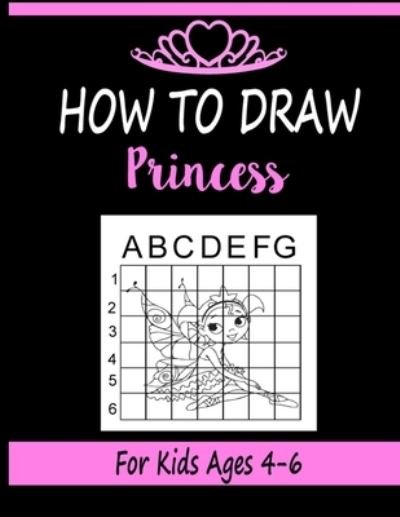 Cover for Marie Martin · How to draw Princess for Kids Ages 4-6: Learn how to draw using the easy grid method, great art gift your children and teens, boys and girls (Pocketbok) (2020)
