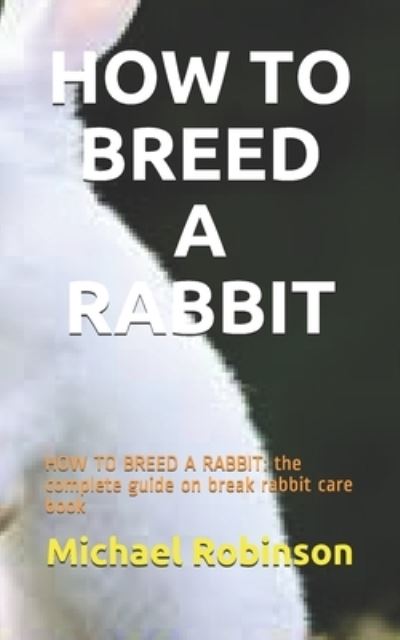 Cover for Michael Robinson · How to Breed a Rabbit (Paperback Book) (2021)