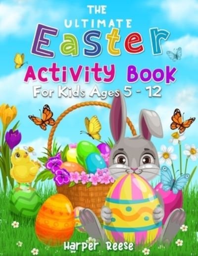 Cover for Reese Harper Reese · The Ultimate Easter Activity Book For Kids Ages 5 - 12 (Paperback Book) (2021)