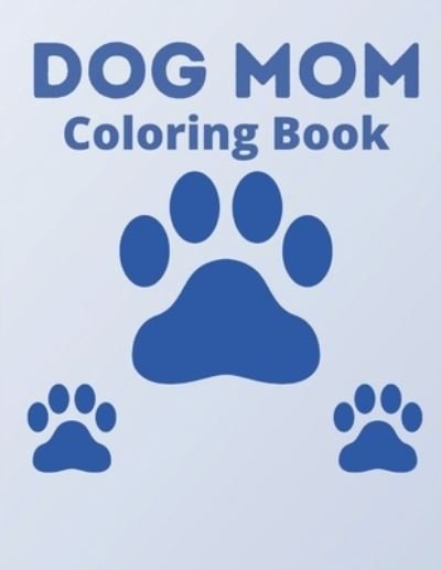 Dog Mom Coloring Book - Af Book Publisher - Bøker - Independently Published - 9798730686946 - 30. mars 2021