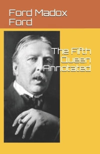 Cover for Ford Madox Ford · The Fifth Queen Annotated (Paperback Book) (2021)