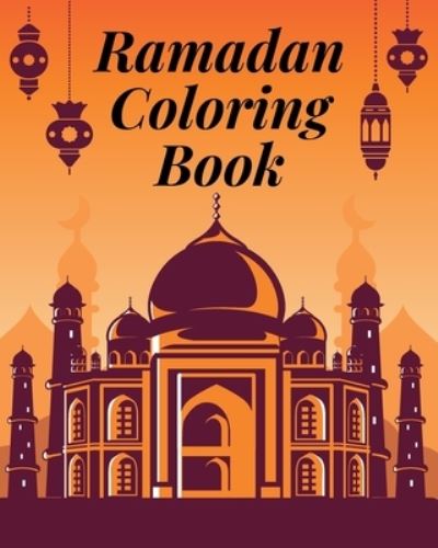 Cover for Patrycja Prochowska · Ramadan Coloring Book: An Islamic Coloring Book For Everyone - The Perfect Gift For Anyone Celebrating Ramadan (Paperback Book) (2021)