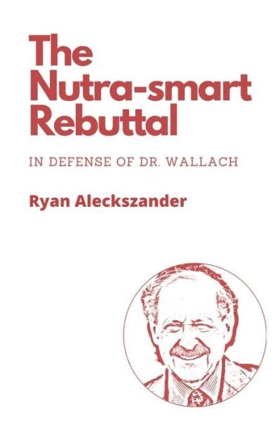 Cover for Ryan Aleckszander · The Nutra-smart Rebuttal: In Defense of Dr. Wallach (Pocketbok) (2021)
