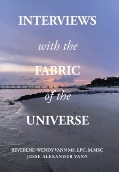 Cover for Reverend Wendy Vann MS LPC M.MSC · Interviews with the Fabric of the Universe (Bog) (2023)