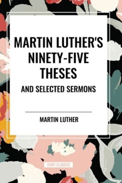 Cover for Martin Luther · Martin Luther's Ninety-Five Theses and Selected Sermons (Taschenbuch) (2024)