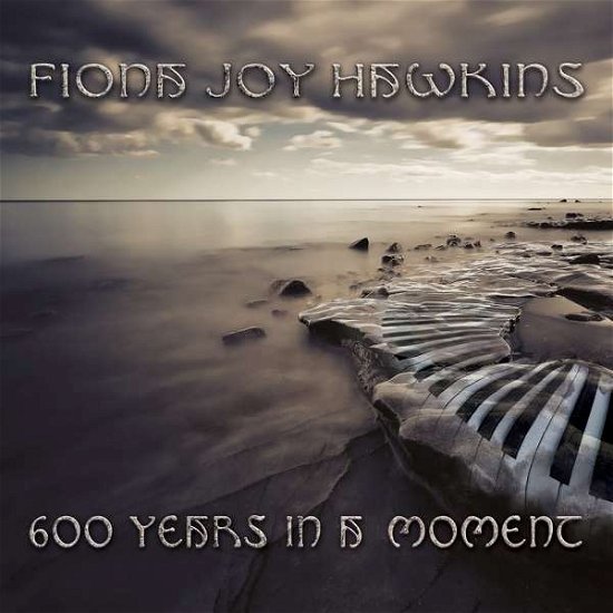 600 Years in a Moment - Fiona Joy Hawkins - Music - CLAY PASTE - 0885767733947 - July 26, 2019