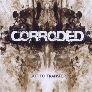 Cover for Corroded · Exit to Transfer (CD) (2016)