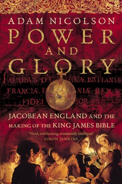 Cover for Adam Nicolson · Power and Glory: Jacobean England and the Making of the King James Bible (Pocketbok) (2004)