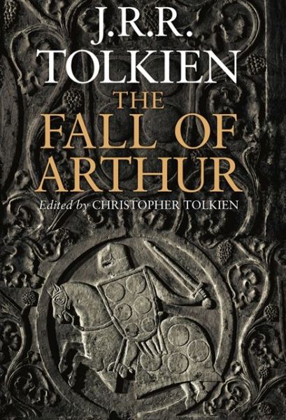 The Fall of Arthur - J. R. R. Tolkien - Bøger - HarperCollins Publishers - 9780007489947 - 23. maj 2013