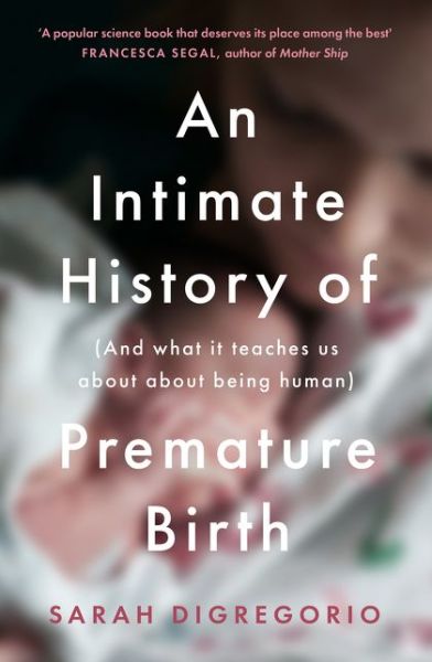 Cover for Sarah DiGregorio · An Intimate History of Premature Birth: And What it Teaches Us About Being Human (Paperback Book) (2021)