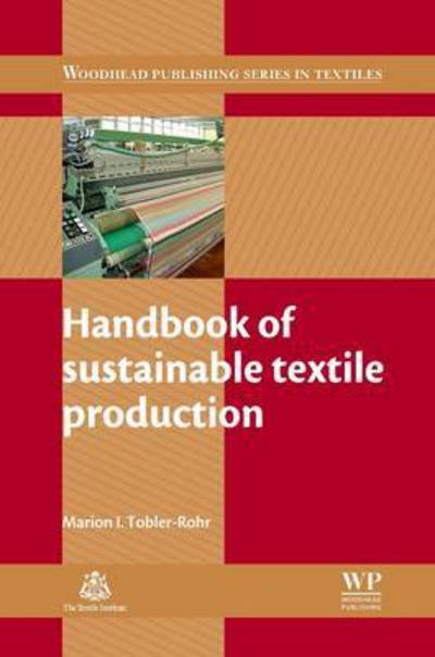 Cover for Tobler-Rohr, Marion I (Euresearch, Switzerland) · Handbook of Sustainable Textile Production - Woodhead Publishing Series in Textiles (Paperback Book) (2016)
