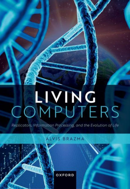 Cover for Brazma, Prof Alvis (Senior Research Scientist, Senior Research Scientist, European Molecular Biology Laboratory (EMBL) - European Bioinformatics Institute (EBI), Cambridge, UK) · Living Computers: Replicators, Information Processing, and the Evolution of Life (Hardcover Book) (2023)