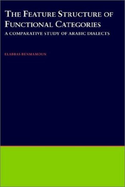 Cover for Benmamoun, Elabbas (Assistant Professor of Linguistics, Assistant Professor of Linguistics, University of Illinois at Urbana-Champaign) · The Feature Structure of Functional Categories: A Comparative Study of Arabic Dialects - Oxford Studies in Comparative Syntax (Inbunden Bok) (2000)