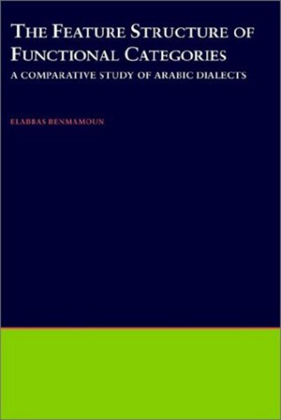 Cover for Benmamoun, Elabbas (Assistant Professor of Linguistics, Assistant Professor of Linguistics, University of Illinois at Urbana-Champaign) · The Feature Structure of Functional Categories: A Comparative Study of Arabic Dialects - Oxford Studies in Comparative Syntax (Gebundenes Buch) (2000)