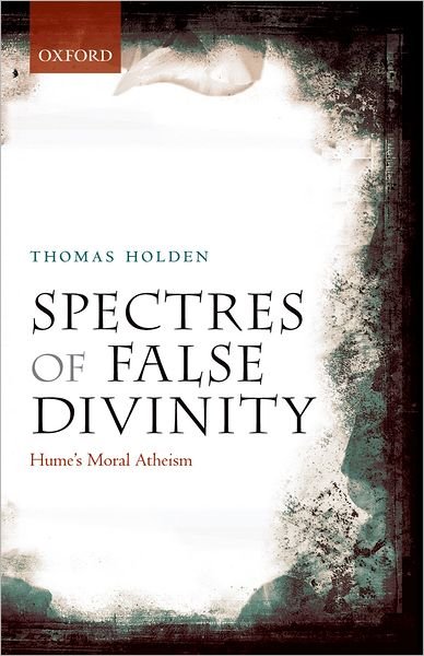 Cover for Holden, Thomas (University of California, Santa Barbara) · Spectres of False Divinity: Hume's Moral Atheism (Paperback Book) (2012)