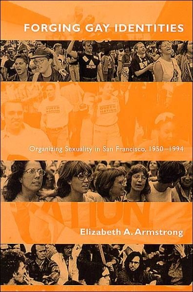 Cover for Elizabeth A. Armstrong · Forging Gay Identities: Organizing Sexuality in San Francisco, 1950-1994 (Paperback Book) [2nd edition] (2002)