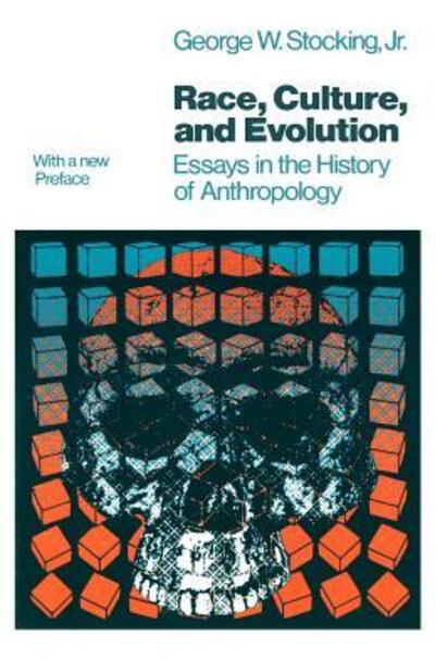 Cover for Stocking, George W., Jr. · Race, Culture, and Evolution: Essays in the History of Anthropology (Paperback Book) [New edition] (1982)