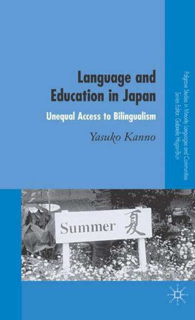 Cover for Y. Kanno · Language and Education in Japan: Unequal Access to Bilingualism - Palgrave Studies in Minority Languages and Communities (Hardcover Book) (2008)