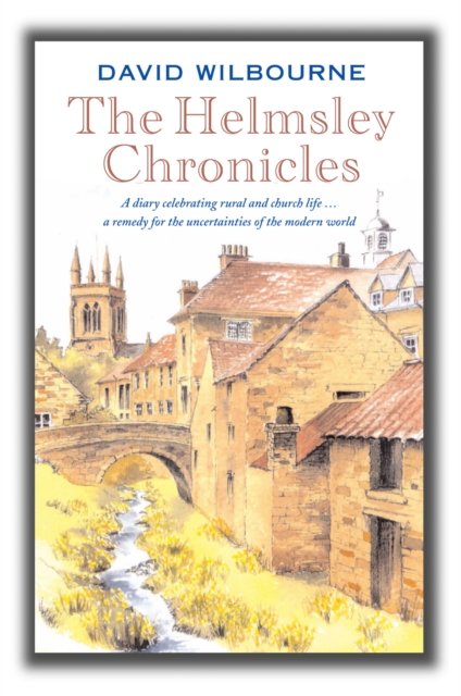 Cover for David Wilbourne · The Helmsley Chronicles: A diary celebrating rural and church life ... a remedy for the uncertainties of the modern world (Pocketbok) (2012)