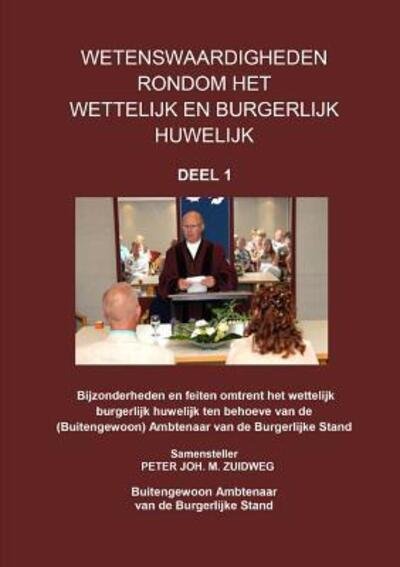 Cover for Peter Joh. M. Zuidweg · Wetenswaardigheden omtrent het wettelijk burgerlijk huwelijk - deel 1 (Paperback Bog) (2017)