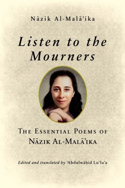 Cover for Nazik Al-Mala’ika · Listen to the Mourners: The Essential Poems of Nazik Al-Mala’ika (Paperback Book) (2021)