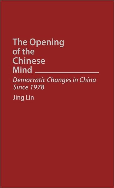 Cover for Jing Lin · The Opening of the Chinese Mind: Democratic Changes in China Since 1978 (Hardcover Book) (1994)