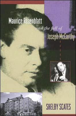 Cover for Shelby Scates · Maurice Rosenblatt and the Fall of Joseph McCarthy - Maurice Rosenblatt and the Fall of Joseph McCarthy (Paperback Book) (2006)
