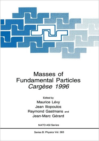 Masses of Fundamental Particles: Cargese 1996 - NATO Science Series B - North Atlantic Treaty Organization - Books - Springer Science+Business Media - 9780306456947 - October 31, 1997