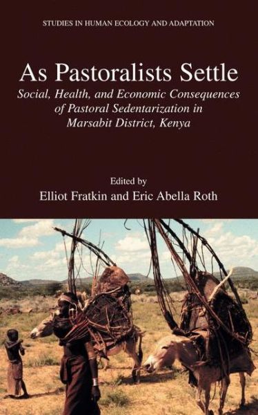 Cover for Elliot M Fratkin · As Pastoralists Settle: Social, Health, and Economic Consequences of the Pastoral Sedentarization in Marsabit District, Kenya - Studies in Human Ecology and Adaptation (Hardcover Book) (2005)