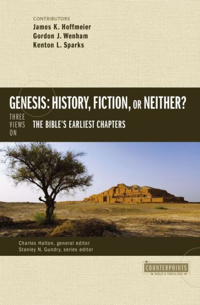 Genesis: History, Fiction, or Neither?: Three Views on the Bible’s Earliest Chapters - Counterpoints: Bible and Theology - Gordon John Wenham - Books - Zondervan - 9780310514947 - March 26, 2015
