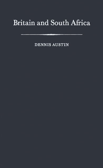 Cover for Dennis Austin · Britain and South Africa (Hardcover Book) [New edition] (1981)