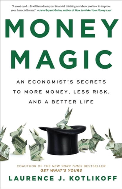 Cover for Laurence J Kotlikoff · Money Magic: An Economist's Secrets to More Money, Less Risk, and a Better Life (Paperback Book) (2024)