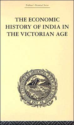 Cover for Romesh Chunder Dutt · The Economic History of India in the Victorian Age: From the Accession of Queen Victoria in 1837 to the Commencement of the Twentieth Century (Hardcover Book) (2000)