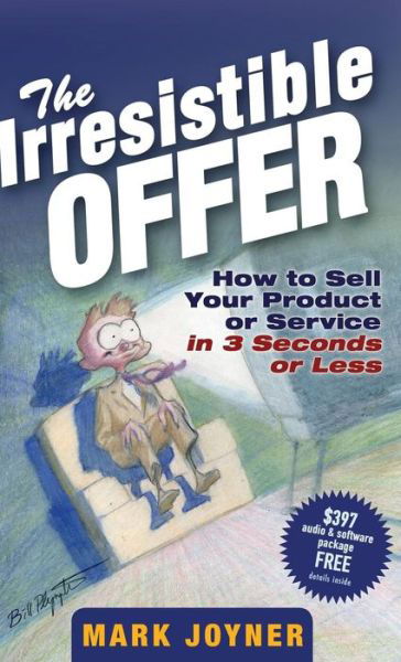 Cover for Mark Joyner · The Irresistible Offer: How to Sell Your Product or Service in 3 Seconds or Less (Hardcover bog) (2005)