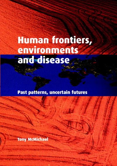 Cover for McMichael, Tony (National Centre for Epidemiology and Population Health, Australian National University) · Human Frontiers, Environments and Disease: Past Patterns, Uncertain Futures (Paperback Book) (2001)