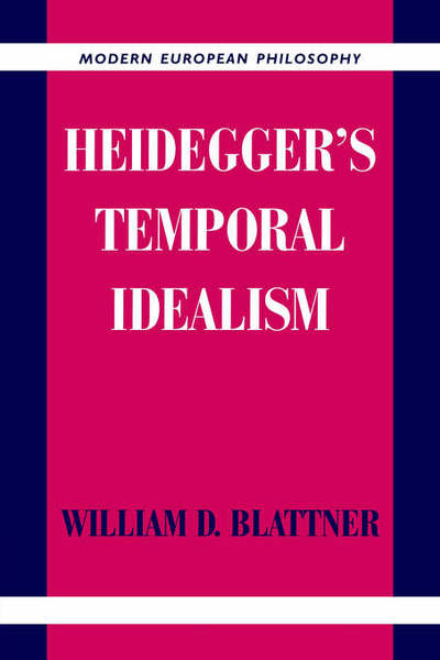 Heidegger's Temporal Idealism - Modern European Philosophy - Blattner, William D. (Georgetown University, Washington DC) - Livros - Cambridge University Press - 9780521020947 - 6 de outubro de 2005
