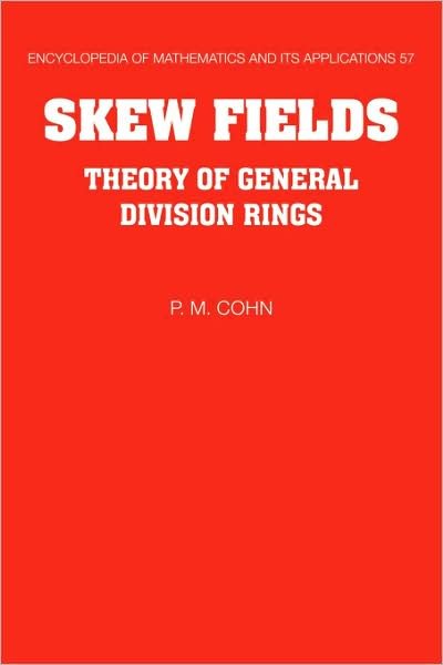 Cover for Cohn, P. M. (University College London) · Skew Fields: Theory of General Division Rings - Encyclopedia of Mathematics and its Applications (Paperback Book) (2008)