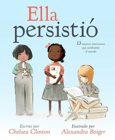 Cover for Chelsea Clinton · Ella persistio: 13 mujeres americanas que cambiaron el mundo - She Persisted (Hardcover Book) (2017)