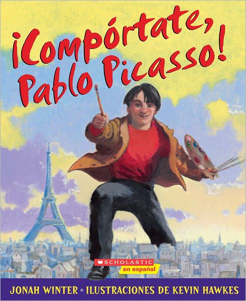 Cover for Jonah Winter · ¡Compórtate, Pablo Picasso!: (Spanish language edition of Just Behave, Pable Picasso!) (Spanish Edition) (Book) [Spanish edition] (2012)