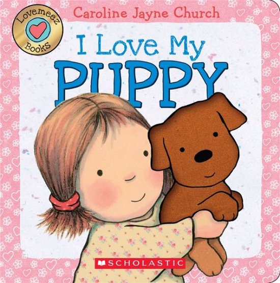 Cover for Caroline Jayne Church · Lovemeez: I Love My Puppy (Kartongbok) (2015)