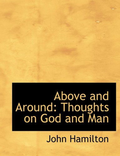 Cover for John Hamilton · Above and Around: Thoughts on God and Man (Paperback Book) [Large Print, Lrg edition] (2008)