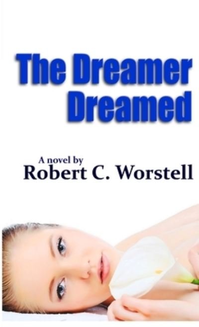 Cover for Robert C. Worstell · The Dreamer Dreamed (Paperback Bog) (2010)